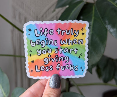 Life truly begins when you start giving less fucks, self love sticker, motivational sticker for water bottle, mental health merch, snarky