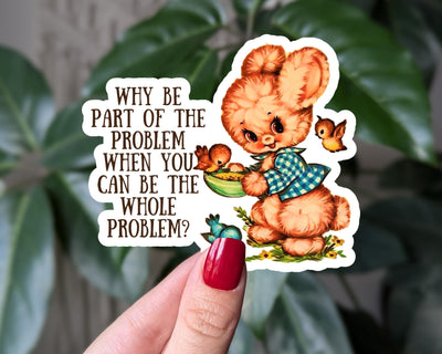 Be the whole problem sticker, dark humor vinyl sticker for water bottle, funny vintage bunny sticker, mental health humor stickers