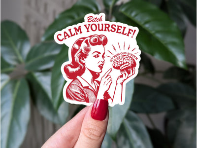 Bitch Calm Yourself Vinyl Sticker