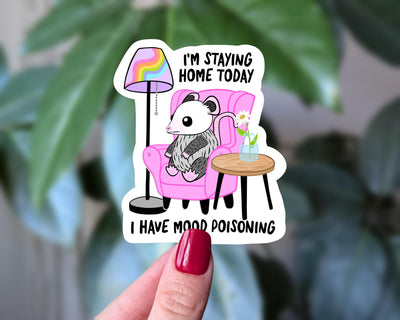 I’m Staying Home Today I Have Mood Poisoning Vinyl Sticker
