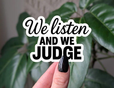 We Listen And We Judge Sticker, Dark Humor Sticker, Sarcastic Laptop Sticker, Trendy Relatable Stickers, Funny Dark Humor Gift