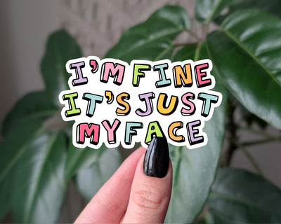 I’m Fine It’s Just My Face Sticker, Colorful Funny Vinyl Decal