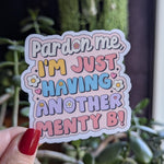 Pardon Me I’m Just Having Another Menty B Vinyl Sticker