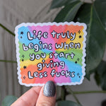 Life truly begins when you start giving less fucks, self love sticker, motivational sticker for water bottle, mental health merch, snarky