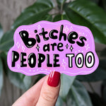 Bitches are people too, funny feminist vinyl sticker for laptops, water bottle sticker, funny motivational quotes sticker for women