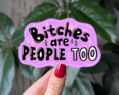 Bitches are people too, funny feminist vinyl sticker for laptops, water bottle sticker, funny motivational quotes sticker for women