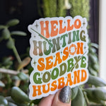 Hello hunting season goodbye husband sticker, funny gift for wife, hunter wife, deer season, duck hunting sticker, camo stickers, sarcastic