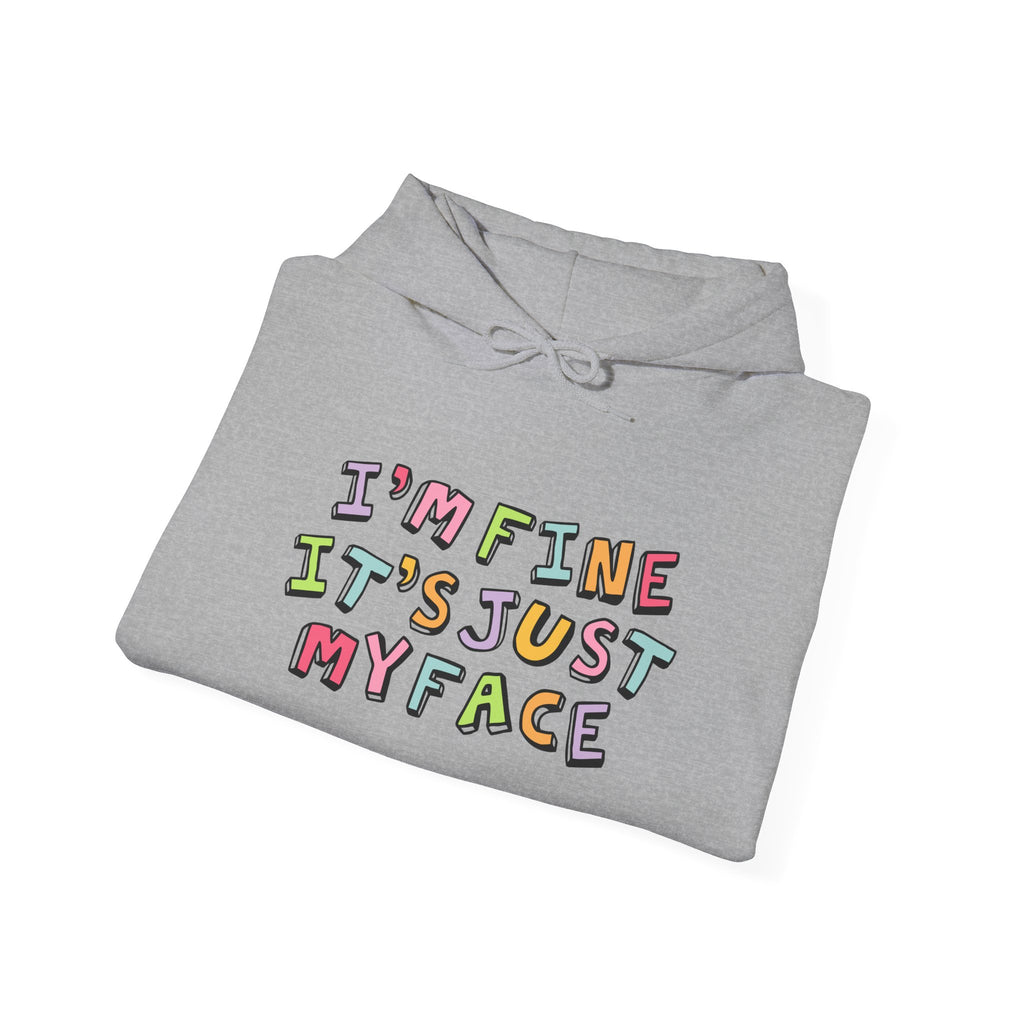 Funny Unisex Hoodie: 'I'm Fine It's Just My Face' Sweatshirt, Gift for Friends, Casual Wear, Comfy Layering, Everyday Humor