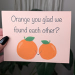 Orange You Glad We Found Each Other, Cute Pun Greeting Card, Funny Anniversary Card, Boyfriend Card, Girlfriend Card, Cute Couple Card