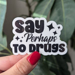 Say perhaps to drugs sticker for hydroflask funny, stoner stickers for laptop, dark humor gifts for best friend, dare, 420 stickers for her