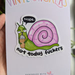 Nope Not Today Fuckers Snail Vinyl Sticker