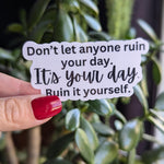 Don't let anyone ruin your day sticker, funny adult stickers for her, motivational sticker for water bottle, mental health merch, funny gift