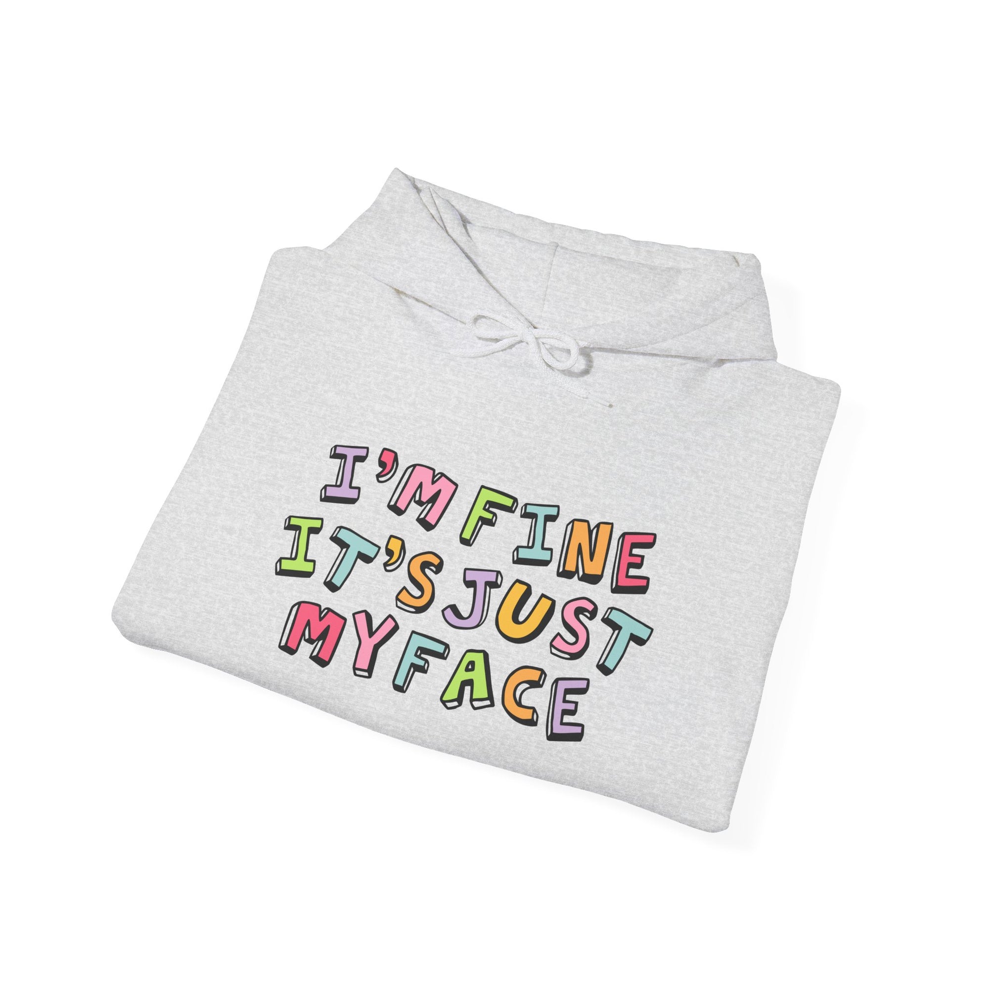 Funny Unisex Hoodie: 'I'm Fine It's Just My Face' Sweatshirt, Gift for Friends, Casual Wear, Comfy Layering, Everyday Humor