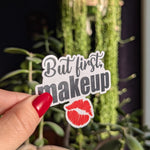 But First Makeup Vinyl Sticker