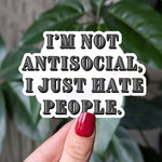 I'm not antisocial I just hate people, vinyl sticker for laptop, introvert gifts for homebodies, funny gift for friend, dark humor stickers