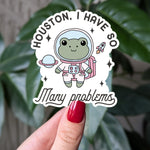 Houston I have so many problems sticker, funny frog astronaut vinyl sticker, space frog sticker, mental health humor decal