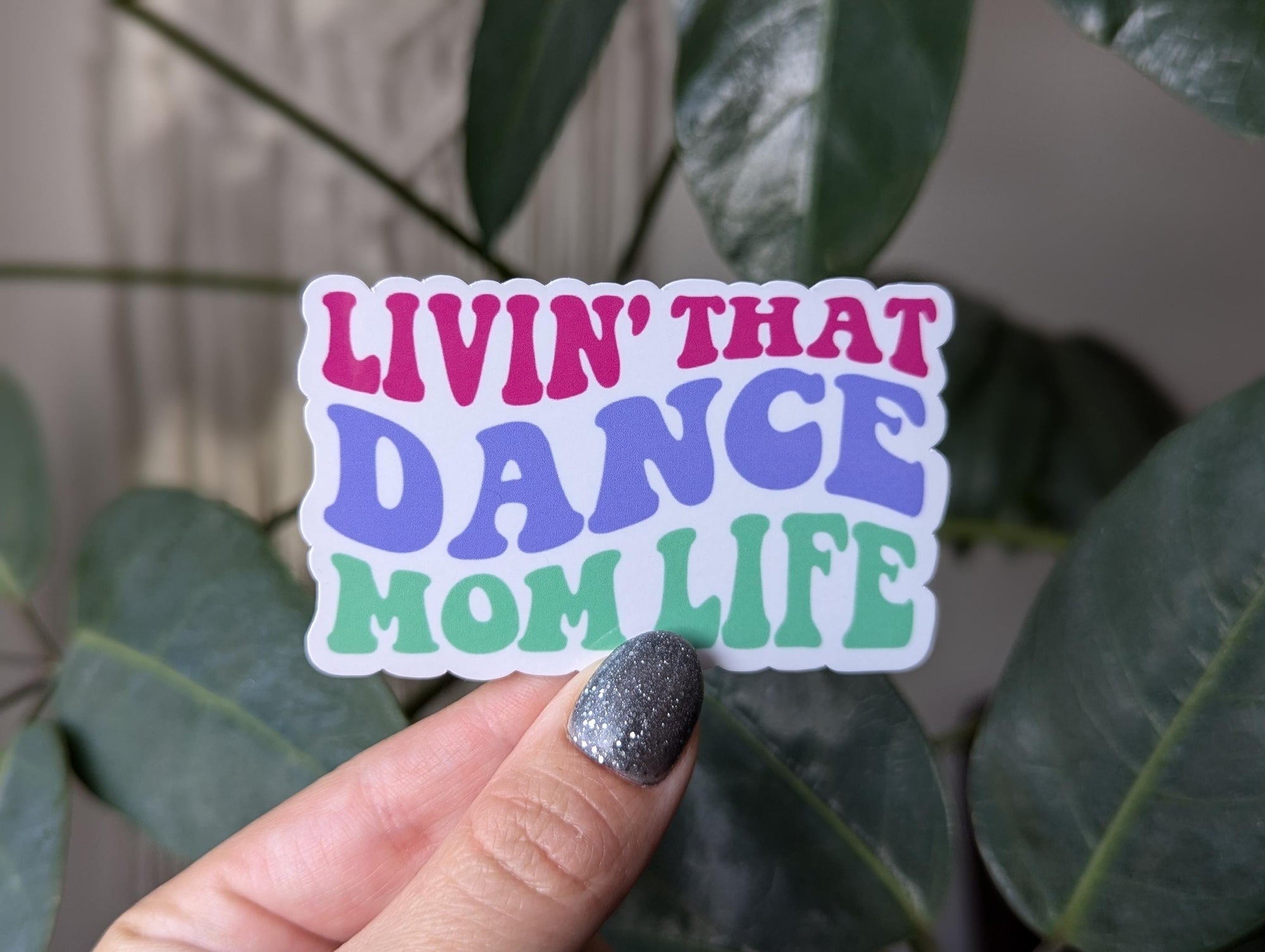 Livin' that dance mom life, cute sticker for mom, ballet mom, sports mom, dance era, small gift from daughter, mom stickers for water bottle