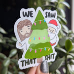 We saw that shit, Jesus sticker for Christmas, Santa sticker for laptop, naughty list, funny Christmas stickers, sarcastic gifts for holiday