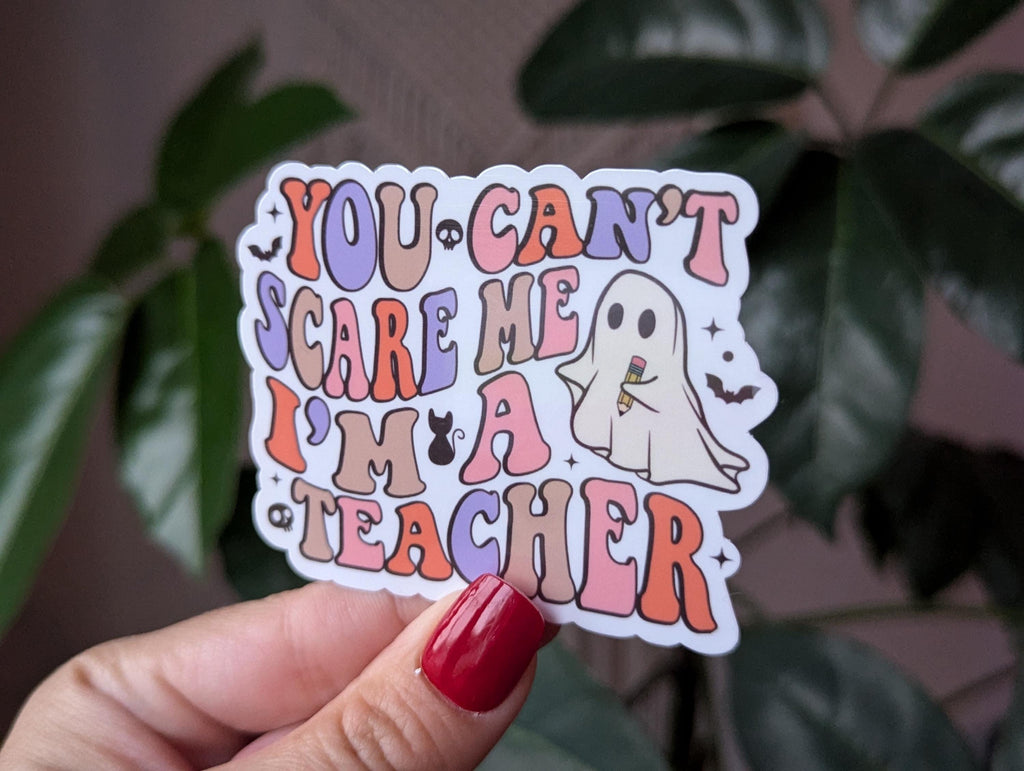 You can't scare me I'm a teacher, Halloween gift for teacher friends, teacher appreciation gift,  funny school stickers, spooky teacher
