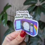 Is Mercury in the Fucking Microwave Again? Vinyl Sticker