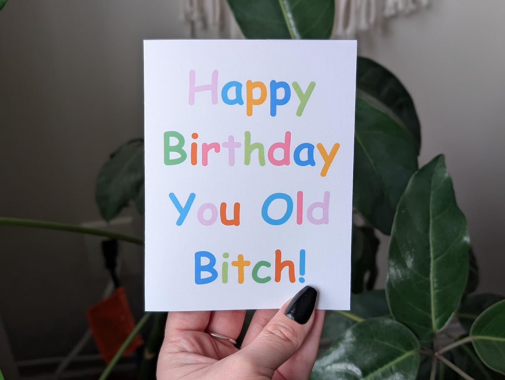 Happy Birthday You Old Bitch, Funny Birthday Card for Friend, Bestie or Coworker, Sassy Birthday Card for Women, Humorous Birthday Card