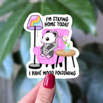 I’m Staying Home Today I Have Mood Poisoning Vinyl Sticker