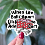 Funny Retail Therapy Sticker, When Life Falls Apart Click Add to Cart Vinyl Sticker, Mental Health Humor, Online Shopping Relatable Gift