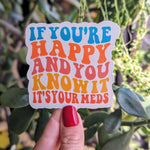 If your happy and you know it its your meds, mental health sticker for hydroflask funny, dark humor stickers for adults, sarcastic stickers