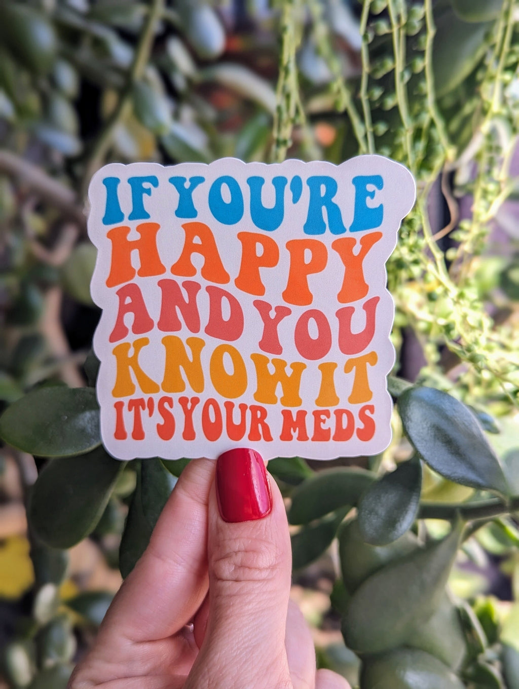 If your happy and you know it its your meds, mental health sticker for hydroflask funny, dark humor stickers for adults, sarcastic stickers