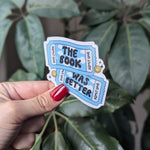 The book was better sticker for kindle, book ticket sticker for water bottle, book gifts for book lover, booktok merch, bookish gift for her