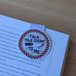 Talk True Crime To Me Magnetic Bookmark