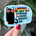 I Wanna Be Nice But Everyone Annoys Me Vinyl Sticker
