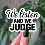 We Listen And We Judge Sticker, Dark Humor Sticker, Sarcastic Laptop Sticker, Trendy Relatable Stickers, Funny Dark Humor Gift