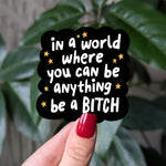 Be a b*tch sticker, funny motivational vinyl sticker for laptops, bold feminist humor stickers, water bottle sticker, journal stickers