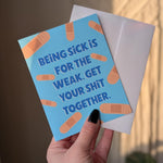 Being Sick Is For The Weak Get Well Soon Card