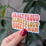 Crazy Loud Always Proud Hockey Mom