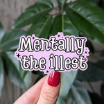 Mentally the illest sticker, funny mental health vinyl sticker, cute and relatable decal, mental health awareness gifts for women