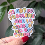 I got 99 problems and I caused all of them, funny stickers for water bottle, sarcastic gift for best friend, trendy stickers for kindle cute