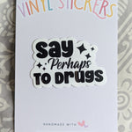 Say perhaps to drugs sticker for hydroflask funny, stoner stickers for laptop, dark humor gifts for best friend, dare, 420 stickers for her