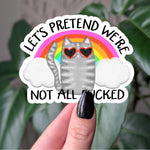 Let's Pretend We're Not All F*cked Sticker, Funny Cat Sticker, Mental Health Humor, Rainbow Cat Vinyl Sticker, Snarky Sticker