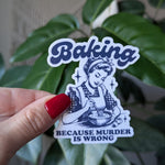 Baking because murder is wrong, dark humor stickers for kitchenaid, unique gifts for bakers, retro humor sticker, snarky stickers for women