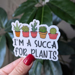 Im a succa, plant sticker for kindle, funny gifts for plant lovers, succulent plant sticker, plant life stickers, plant mom gifts for women