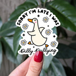 Sorry I'm Late I Was Dilly Dallying Goose Sticker, Funny Sticker for Water Bottle, Laptop Decal, Trendy Relatable Stickers for Tumbler