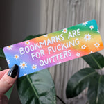 Bookmarks Are for F*cking Quitters, Funny Bookmark, Rainbow Aesthetic, Sarcastic Bookish Gift, Reader Gift, Book Lover Gift, Dark Humor