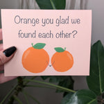 Orange You Glad We Found Each Other, Cute Pun Greeting Card, Funny Anniversary Card, Boyfriend Card, Girlfriend Card, Cute Couple Card