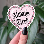 Always tired vinyl sticker, gothic heart design, cute pink aesthetic, relatable stickers for laptop, water bottle sticker