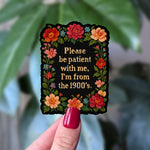 Please Be Patient I'm from the 1900s Vinyl Sticker