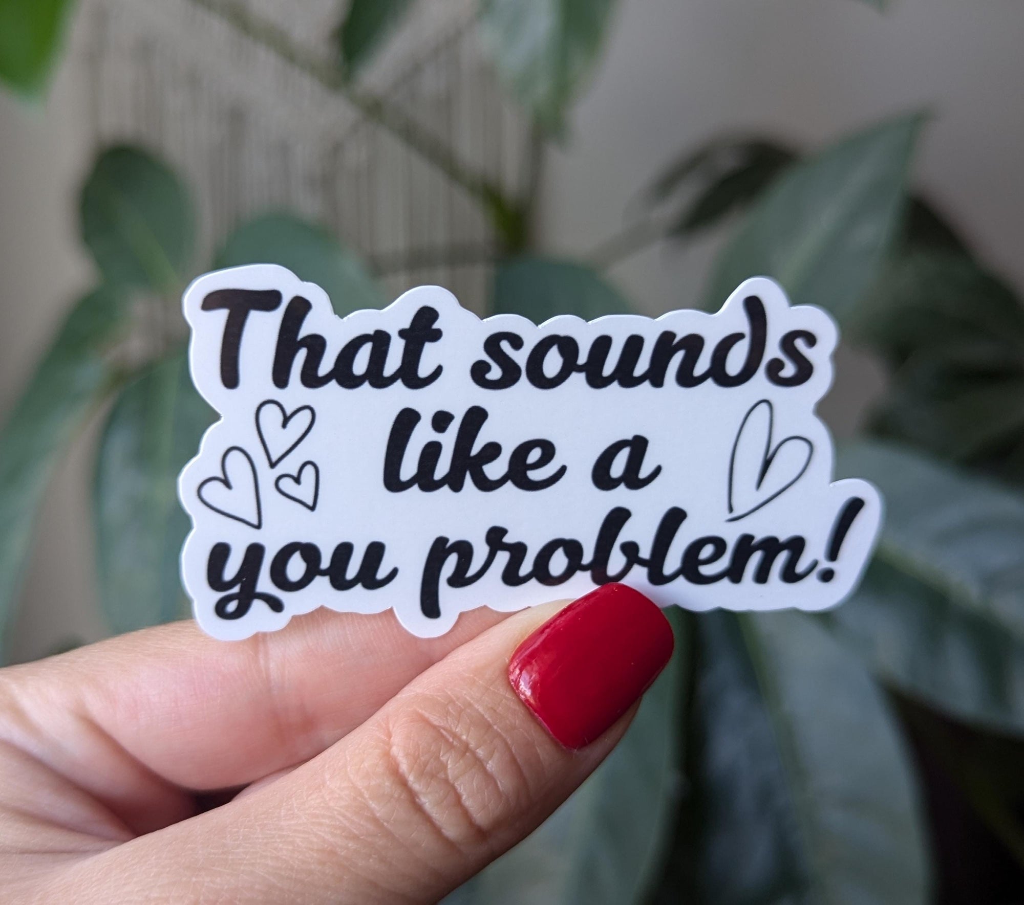 That sounds like a you problem, snarky stickers for hydroflask funny, small gift idea for teenage girl, sarcastic stickers for water bottle
