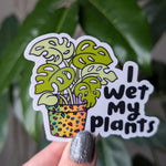I wet my plants, funny plant sticker for phone case, gardner gifts for plant lovers, plant mom gifts for plant lady, monstera sticker
