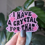 I have a crystal for that, crystal stickers for laptop, metaphysical gifts for witchy women, crystal addict, witchy sticker, spell stickers